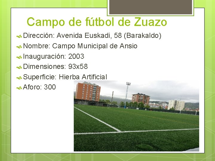 Campo de fútbol de Zuazo Dirección: Avenida Euskadi, 58 (Barakaldo) Nombre: Campo Municipal de