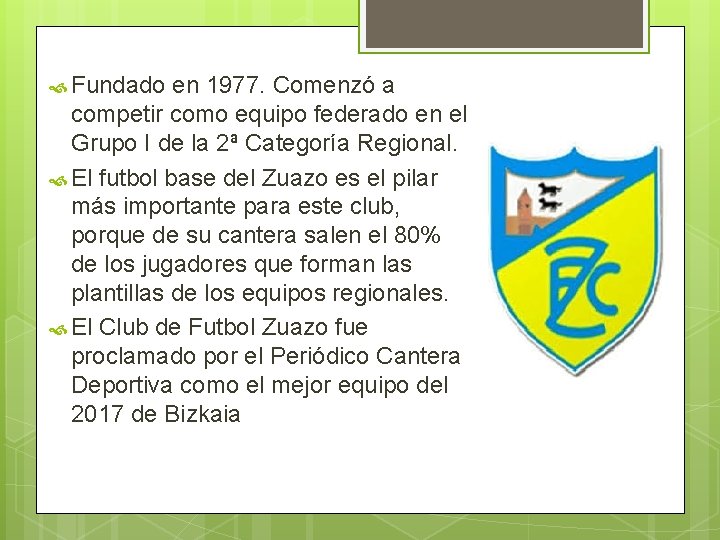  Fundado en 1977. Comenzó a competir como equipo federado en el Grupo I