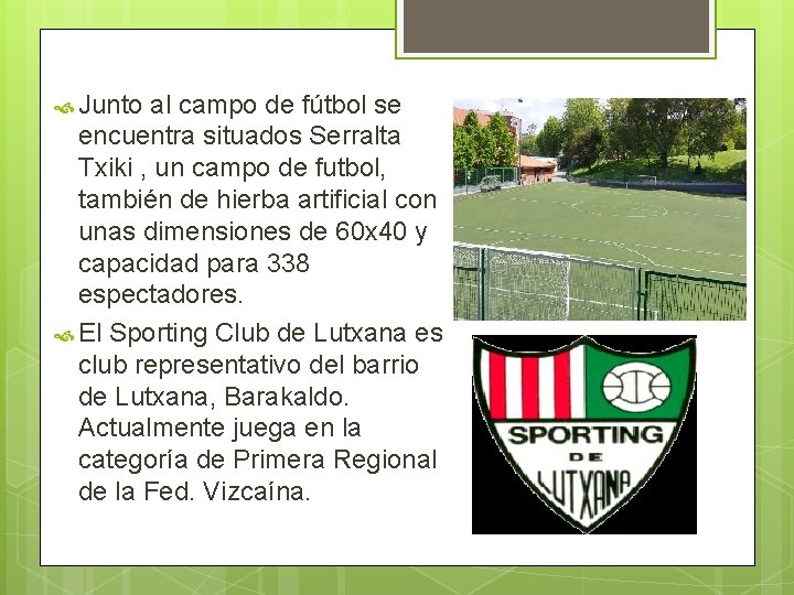  Junto al campo de fútbol se encuentra situados Serralta Txiki , un campo