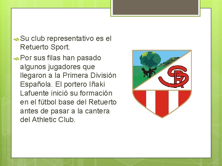  Su club representativo es el Retuerto Sport. Por sus filas han pasado algunos