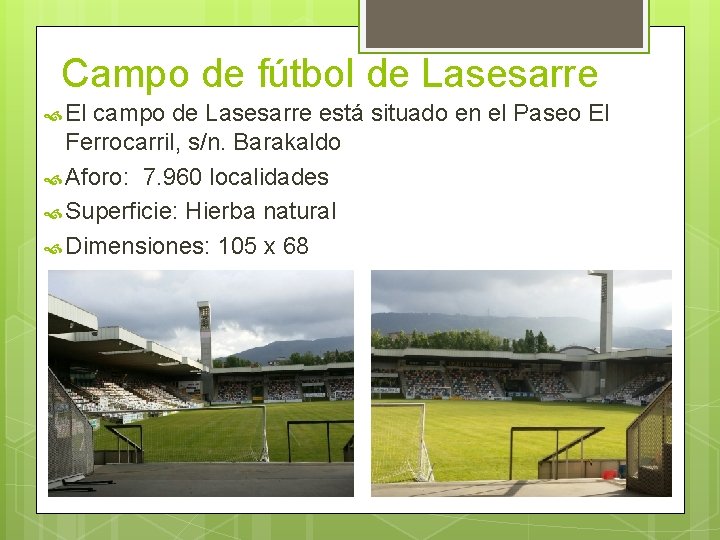 Campo de fútbol de Lasesarre El campo de Lasesarre está situado en el Paseo