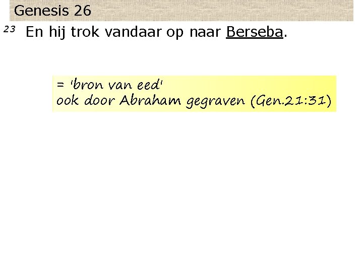 Genesis 26 23 En hij trok vandaar op naar Berseba. = 'bron van eed'