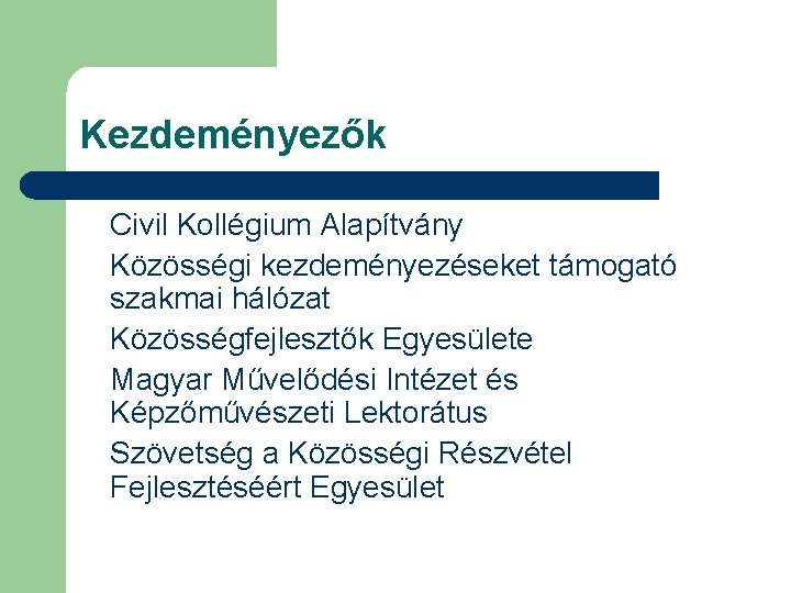 Kezdeményezők Civil Kollégium Alapítvány Közösségi kezdeményezéseket támogató szakmai hálózat Közösségfejlesztők Egyesülete Magyar Művelődési Intézet