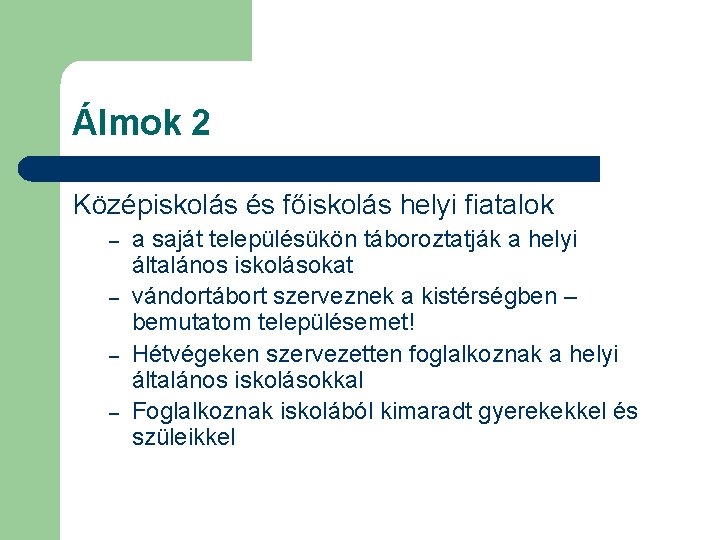 Álmok 2 Középiskolás és főiskolás helyi fiatalok – – a saját településükön táboroztatják a