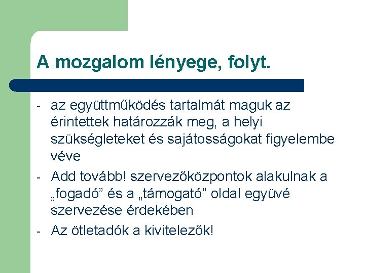 A mozgalom lényege, folyt. - - - az együttműködés tartalmát maguk az érintettek határozzák