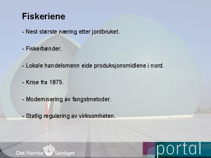 Fiskeriene - Nest største næring etter jordbruket. - Fiskerbønder. - Lokale handelsmenn eide produksjonsmidlene