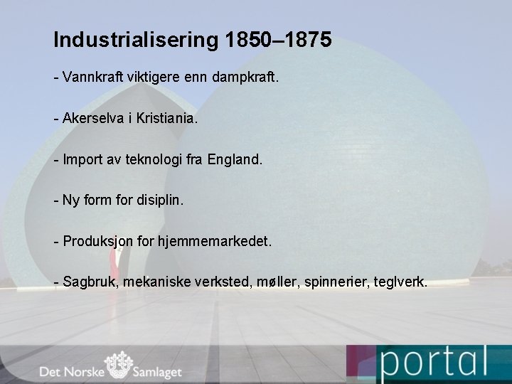 Industrialisering 1850– 1875 - Vannkraft viktigere enn dampkraft. - Akerselva i Kristiania. - Import