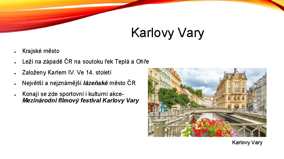 Karlovy Vary ● Krajské město ● Leží na západě ČR na soutoku řek Teplá