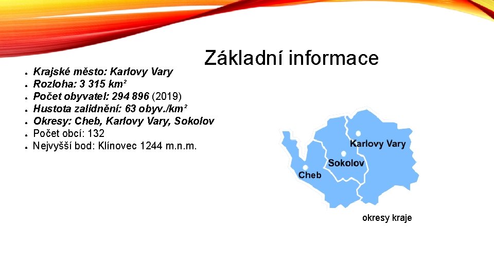 Základní informace ● ● ● ● Krajské město: Karlovy Vary Rozloha: 3 315 km²