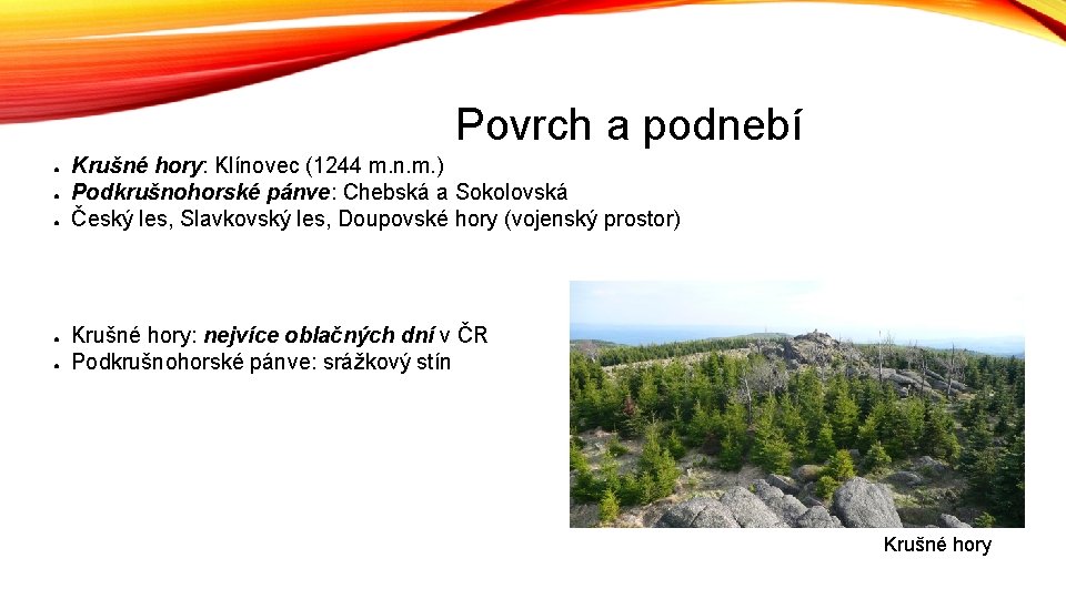 Povrch a podnebí ● ● ● Krušné hory: Klínovec (1244 m. n. m. )