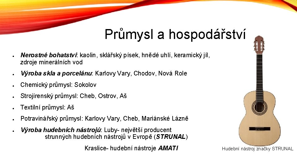 Průmysl a hospodářství ● Nerostné bohatství: kaolin, sklářský písek, hnědé uhlí, keramický jíl, zdroje