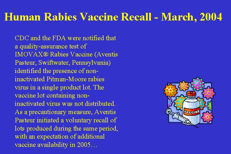 Human Rabies Vaccine Recall - March, 2004 CDC and the FDA were notified that