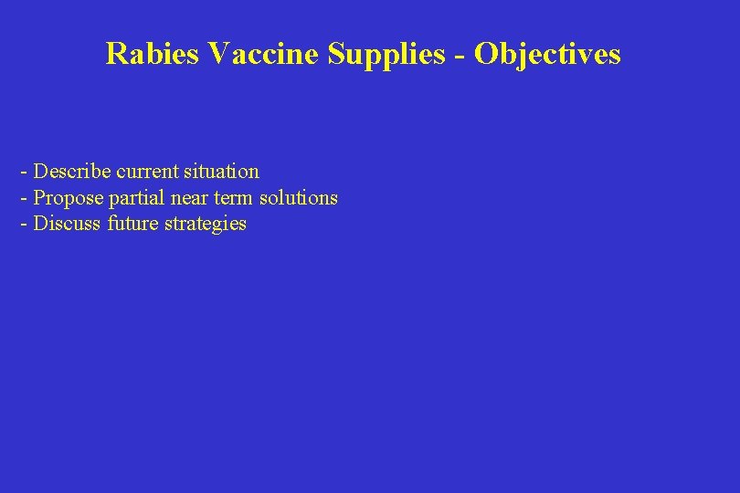 Rabies Vaccine Supplies - Objectives - Describe current situation - Propose partial near term