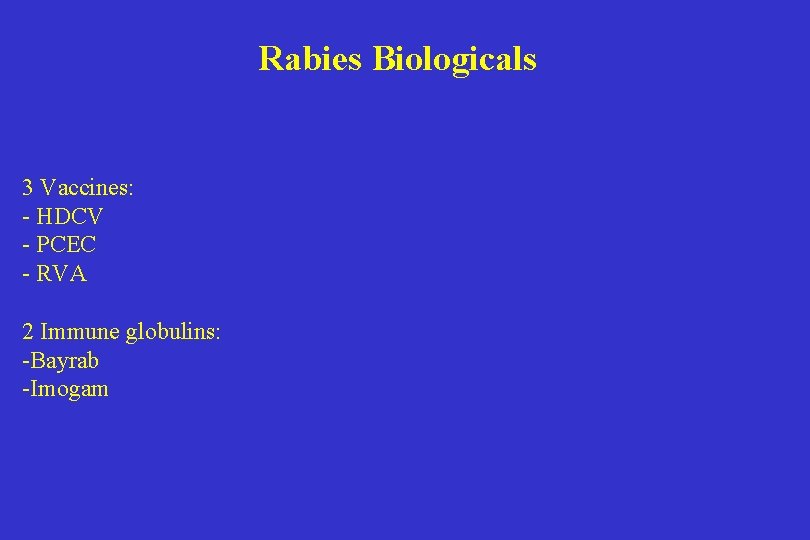 Rabies Biologicals 3 Vaccines: - HDCV - PCEC - RVA 2 Immune globulins: -Bayrab