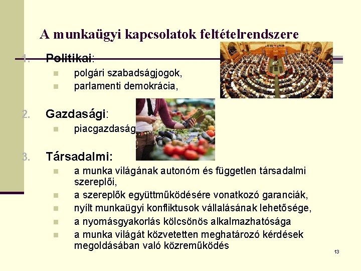 A munkaügyi kapcsolatok feltételrendszere 1. Politikai: n n 2. Gazdasági: n 3. polgári szabadságjogok,