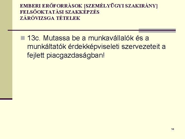 EMBERI ERŐFORRÁSOK [SZEMÉLYÜGYI SZAKIRÁNY] FELSŐOKTATÁSI SZAKKÉPZÉS ZÁRÓVIZSGA TÉTELEK n 13 c. Mutassa be a