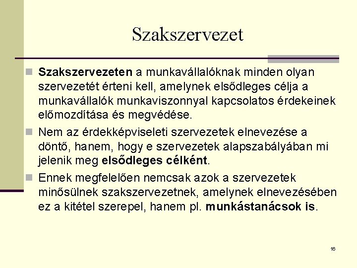 Szakszervezet n Szakszervezeten a munkavállalóknak minden olyan szervezetét érteni kell, amelynek elsődleges célja a