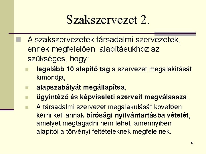 Szakszervezet 2. n A szakszervezetek társadalmi szervezetek, ennek megfelelően alapításukhoz az szükséges, hogy: n