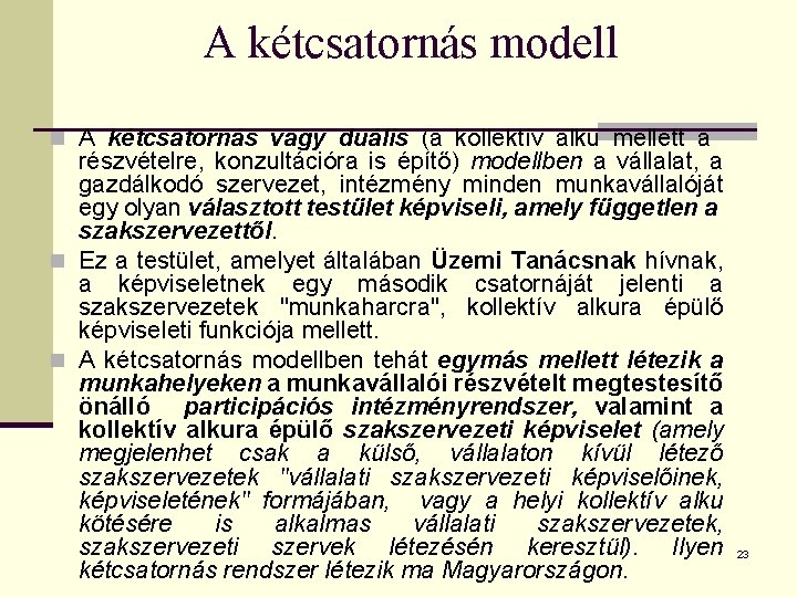 A kétcsatornás modell n A kétcsatornás vagy duális (a kollektív alku mellett a részvételre,