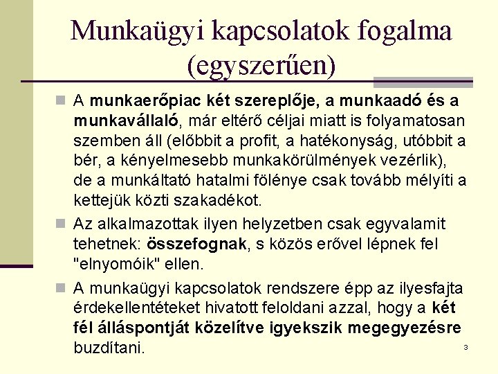 Munkaügyi kapcsolatok fogalma (egyszerűen) n A munkaerőpiac két szereplője, a munkaadó és a munkavállaló,