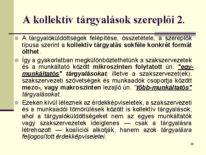 A kollektív tárgyalások szereplői 2. n A tárgyalóküldöttségek felépítése, összetétele, a szereplők típusa szerint