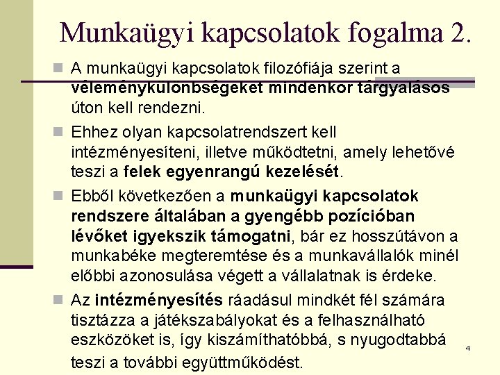 Munkaügyi kapcsolatok fogalma 2. n A munkaügyi kapcsolatok filozófiája szerint a véleménykülönbségeket mindenkor tárgyalásos