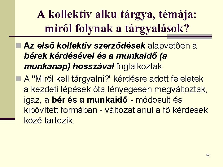 A kollektív alku tárgya, témája: miről folynak a tárgyalások? n Az első kollektív szerződések