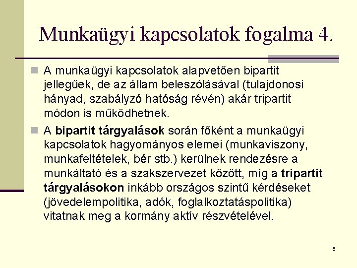 Munkaügyi kapcsolatok fogalma 4. n A munkaügyi kapcsolatok alapvetően bipartit jellegűek, de az állam