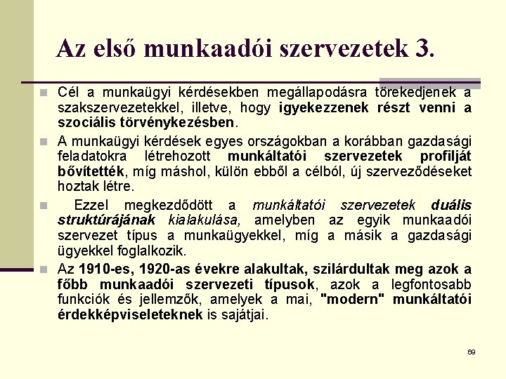 Az első munkaadói szervezetek 3. n Cél a munkaügyi kérdésekben megállapodásra törekedjenek a szakszervezetekkel,