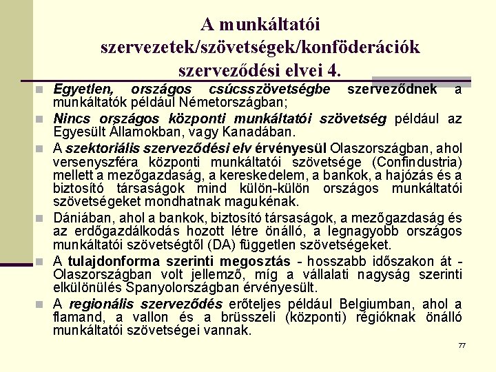 A munkáltatói szervezetek/szövetségek/konföderációk szerveződési elvei 4. n Egyetlen, n n n országos csúcsszövetségbe szerveződnek