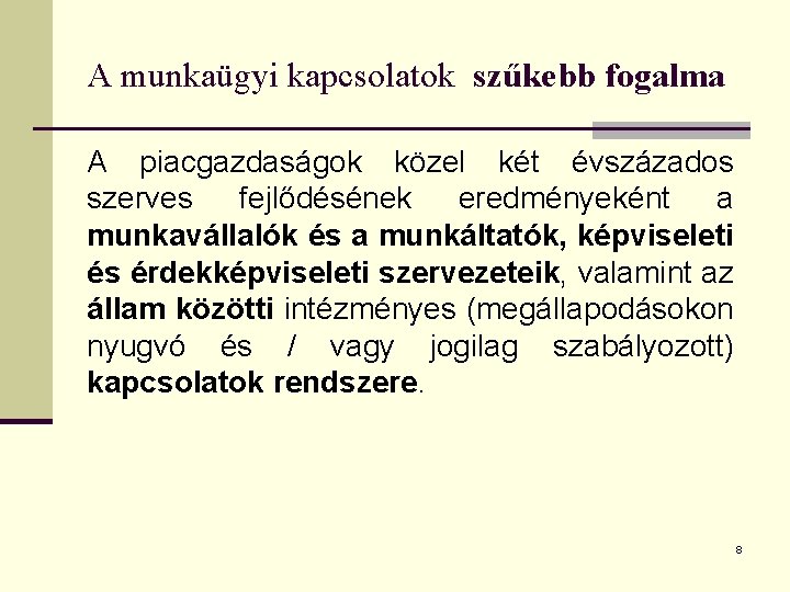 A munkaügyi kapcsolatok szűkebb fogalma A piacgazdaságok közel két évszázados szerves fejlődésének eredményeként a