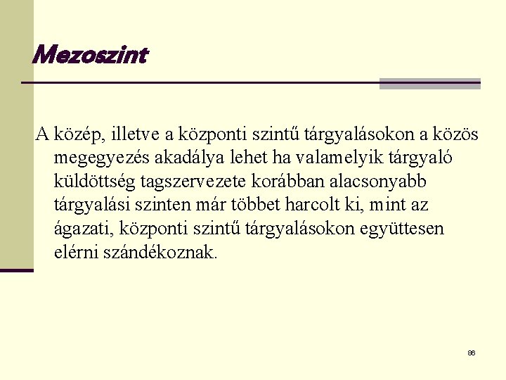 Mezoszint A közép, illetve a központi szintű tárgyalásokon a közös megegyezés akadálya lehet ha