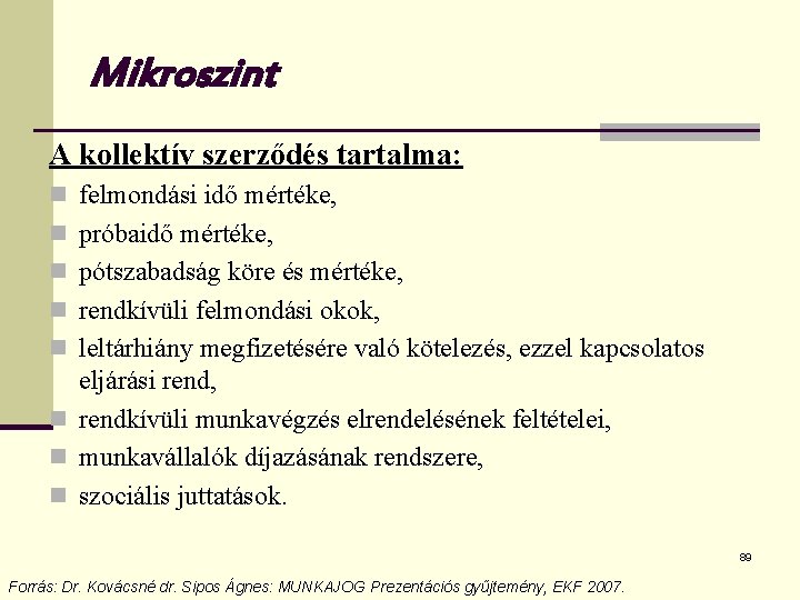 Mikroszint A kollektív szerződés tartalma: n felmondási idő mértéke, n próbaidő mértéke, n pótszabadság