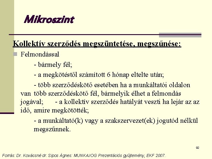 Mikroszint Kollektív szerződés megszüntetése, megszűnése: n Felmondással - bármely fél; - a megkötéstől számított