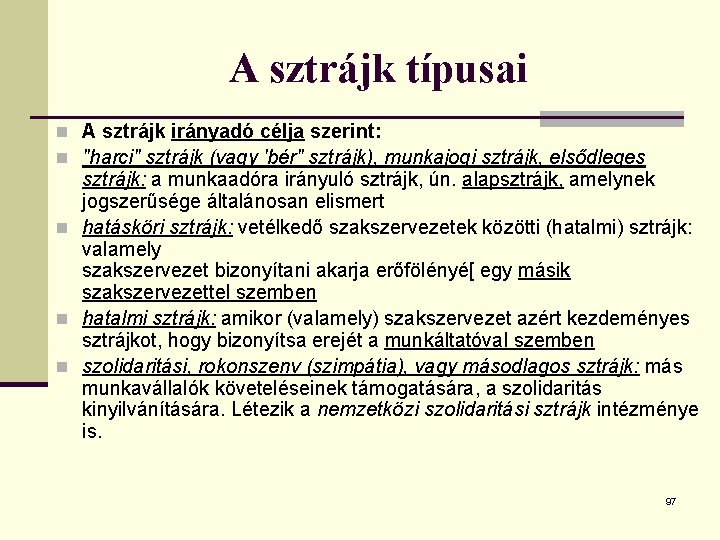 A sztrájk típusai n A sztrájk irányadó célja szerint: n "harci" sztrájk (vagy 'bér"