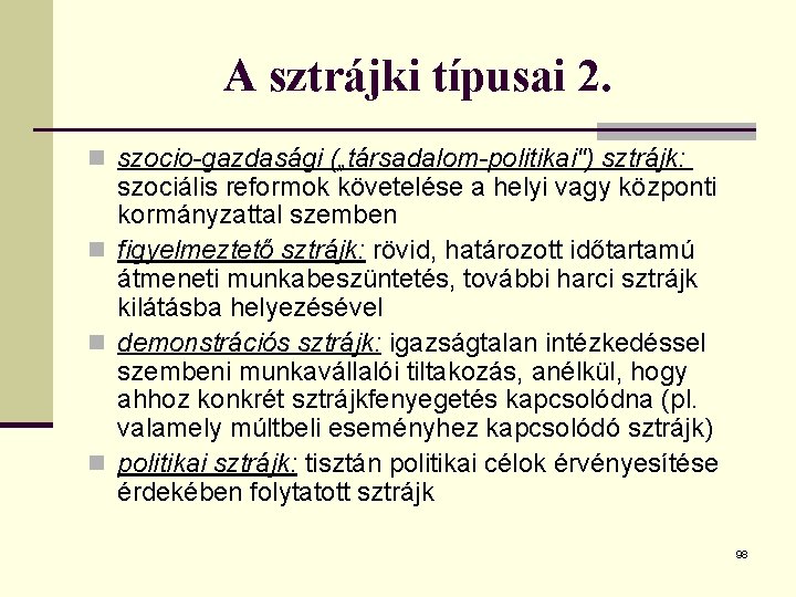 A sztrájki típusai 2. n szocio-gazdasági („társadalom-politikai") sztrájk: szociális reformok követelése a helyi vagy