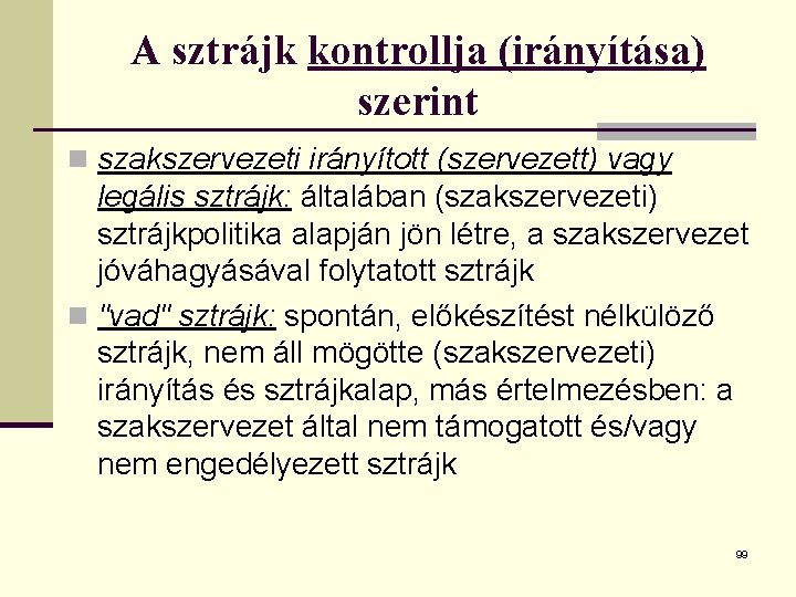 A sztrájk kontrollja (irányítása) szerint n szakszervezeti irányított (szervezett) vagy legális sztrájk: általában (szakszervezeti)