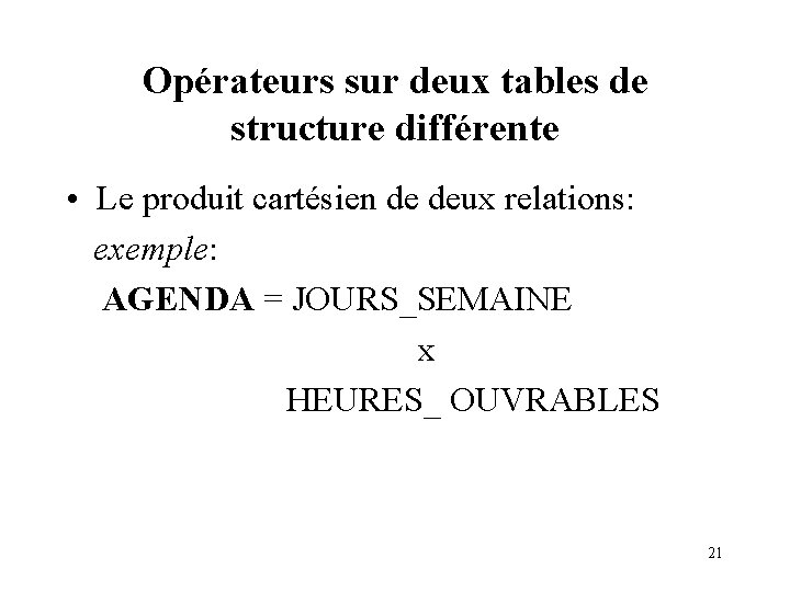 Opérateurs sur deux tables de structure différente • Le produit cartésien de deux relations: