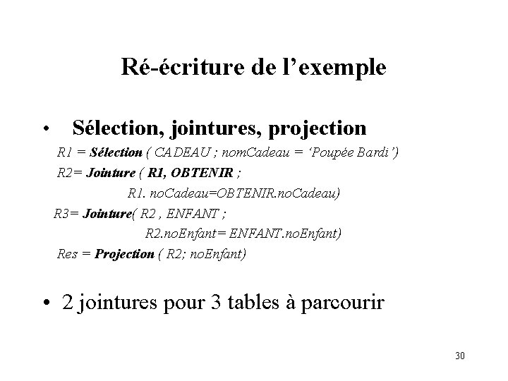 Ré-écriture de l’exemple • Sélection, jointures, projection R 1 = Sélection ( CADEAU ;