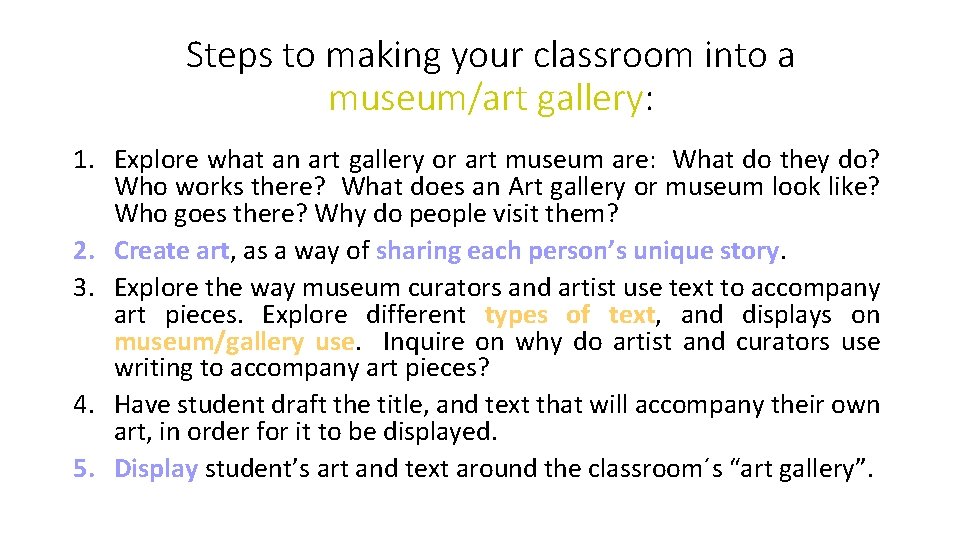 Steps to making your classroom into a museum/art gallery: 1. Explore what an art