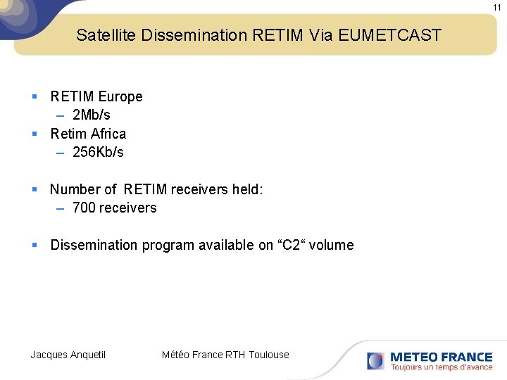 11 Satellite Dissemination RETIM Via EUMETCAST § RETIM Europe – 2 Mb/s § Retim
