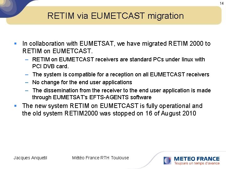 14 RETIM via EUMETCAST migration § In collaboration with EUMETSAT, we have migrated RETIM