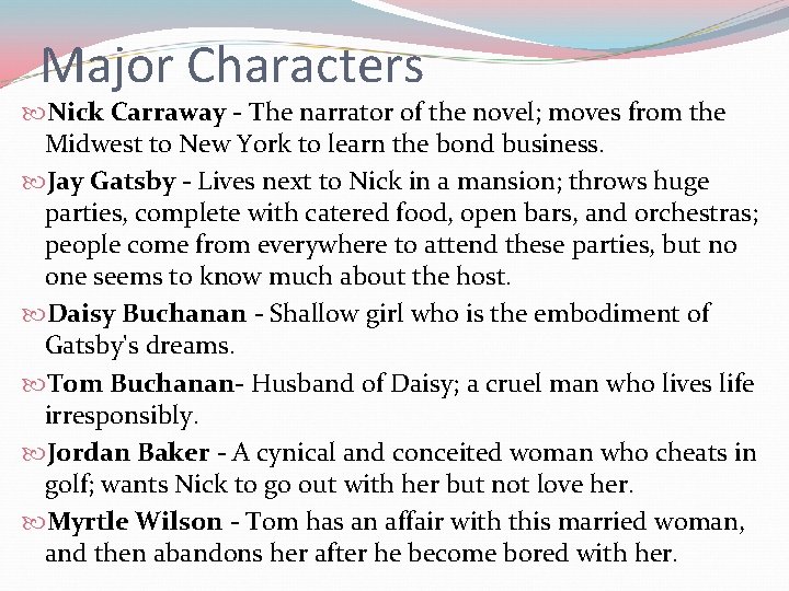 Major Characters Nick Carraway - The narrator of the novel; moves from the Midwest