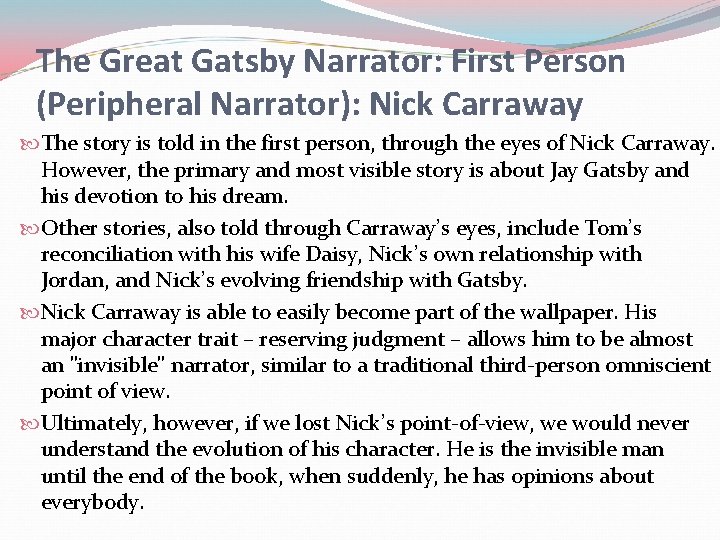 The Great Gatsby Narrator: First Person (Peripheral Narrator): Nick Carraway The story is told