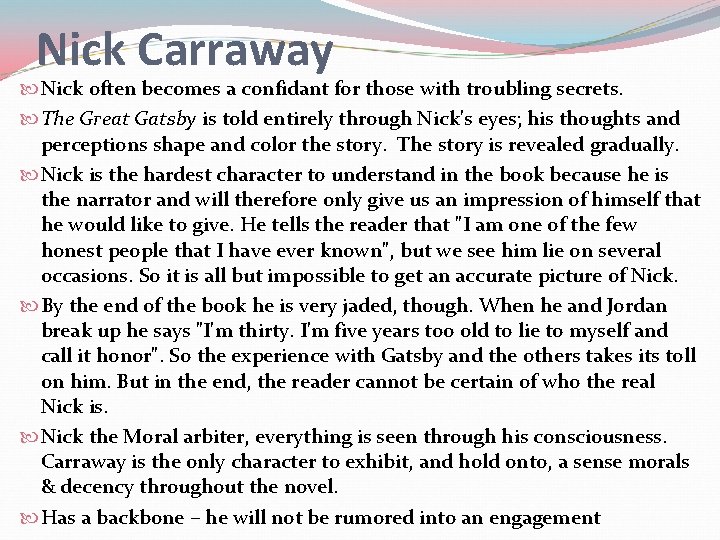Nick Carraway Nick often becomes a confidant for those with troubling secrets. The Great
