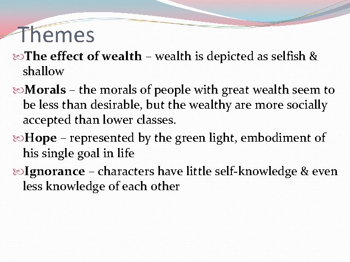 Themes The effect of wealth – wealth is depicted as selfish & shallow Morals