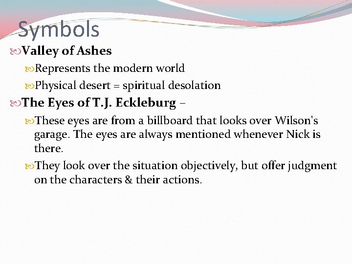 Symbols Valley of Ashes Represents the modern world Physical desert = spiritual desolation The