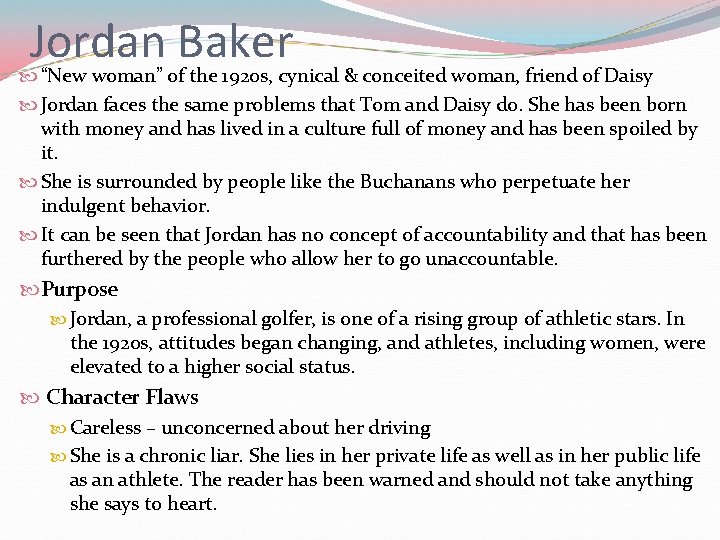 Jordan Baker “New woman” of the 1920 s, cynical & conceited woman, friend of