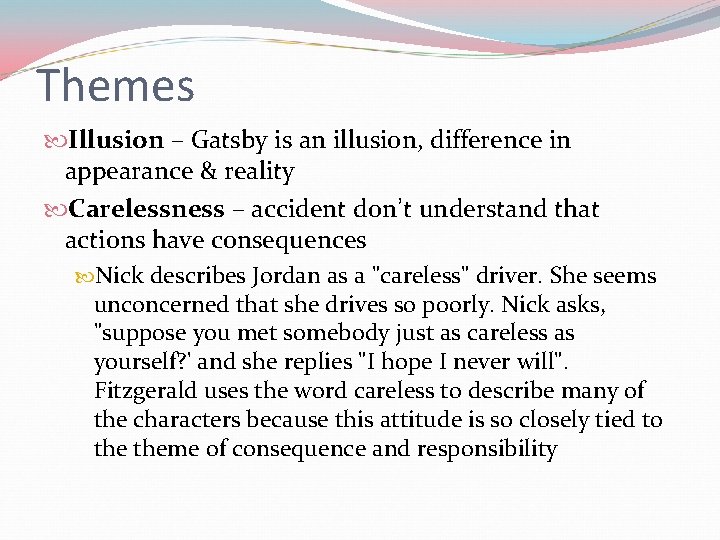 Themes Illusion – Gatsby is an illusion, difference in appearance & reality Carelessness –