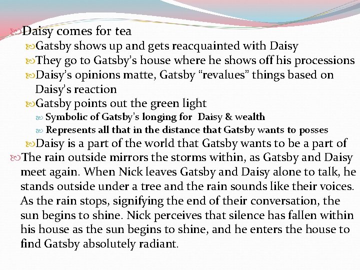  Daisy comes for tea Gatsby shows up and gets reacquainted with Daisy They